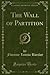 The Wall of Partition (Classic Reprint)