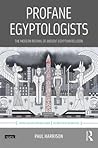 Profane Egyptologists (UCL Institute of Archaeology Critical Cultural Heritage Series)