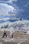 The Impossible Conversation: Choosing Reconnection and Resilience at the End of Business as Usual Book cover for The Impossible Conversation: Choosing Reconnection and Resilience at the End of Business as Usual