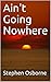 Ain't Going Nowhere