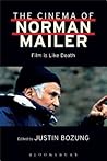 The Cinema of Norman Mailer: Film is Like Death The Cinema of Norman Mailer: Film is Like Death