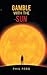 Gamble With the Sun