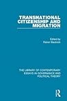 Transnational Citizenship and Migration (The Library of Contemporary Essays in Governance and Political Theory)