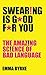Swearing Is Good For You: The Amazing Science of Bad Language