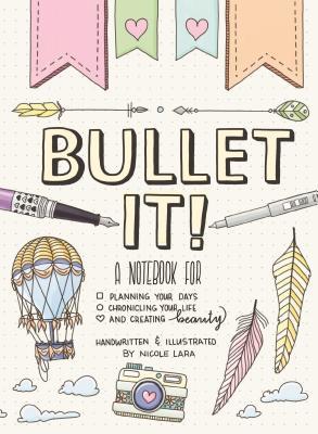 Bullet It!: A Notebook for Planning Your Days, Chronicling Your Life, and Creating Beauty (Paperback)