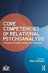 Core Competencies of Relational Psychoanalysis by Roy E. Barsness