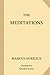 The Meditations by Marcus Aurelius The Meditations by Marcus Aurelius