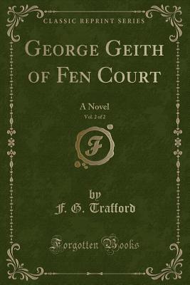 George Geith of Fen Court, Vol. 2 of 2: A Novel (Classic Reprint)