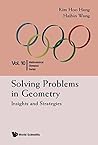 Solving Problems In Geometry: Insights And Strategies For Mathematical Olympiad And Competitions