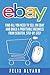 eBay: Find All You Need To Sell on eBay and Build a Profitable Business (eBay Series)