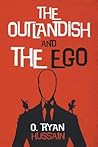 The Outlandish and the Ego by O Ryan Hussain