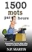 1500 mots par heure : Comment écrire plus vite, mieux et plus facilement (French Edition)