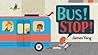 Bus! Stop! by James Yang
