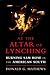 At the Altar of Lynching by Donald G. Mathews