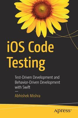 iOS Code Testing: Test-Driven Development and Behavior-Driven Development with Swift