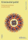 Criminalul palid. Psihologie judiciară și psihanaliză