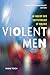 Violent Men: An Inquiry Into the Psychology of Violence (Psychology, Crime, and Justice Series)