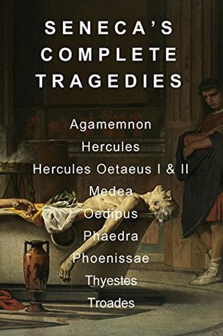 Seneca's Complete Tragedies: Agamemnon, Hercules, Hercules Oetaeus I & II, Medea, Oedipus, Phaedra, Phoenissae, Thyestes, and Troades (Kindle Edition)