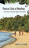 Peace Like a Monkey: And Other Tales of Life in Tanzania