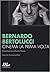 Cinema la prima volta. Conversazioni sull'arte e la vita by Bernardo Bertolucci