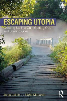 Escaping Utopia: Growing Up in a Cult, Getting Out, and Starting Over (Paperback)
