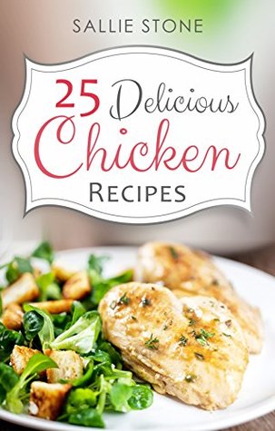 25 Delicious Chicken Recipes (Kindle Edition)