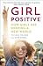 Girl Positive: How Girls Are Shaping a New World