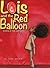 Lois and the Red Balloon: a...