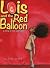 Lois and the Red Balloon by Troy Brown
