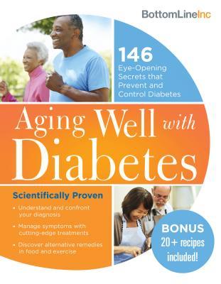 Aging Well with Diabetes: 146 Eye-Opening (and Scientifically Proven) Secrets That Prevent and Control Diabetes (Bottom Line)
