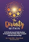 The Divinity Within: A 12-month Journal: Daily Routines to Transform your Body,Mind and Spirit with Ayurveda and Yoga