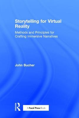 Storytelling for Virtual Reality: Methods and Principles for Crafting Immersive Narratives (Hardcover)