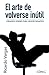 El Arte de Volverse Inútil by Ricardo Vargas