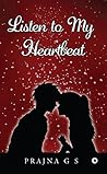 Listen to My Heartbeat by Prajna G.S.