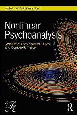 Nonlinear Psychoanalysis: Notes from Forty Years of Chaos and Complexity Theory (Psychoanalysis in a New Key Book Series)