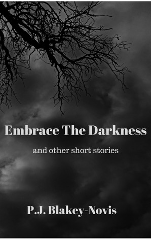 Embrace The Darkness, and Other Short Stories