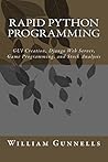 Rapid Python Programming: GUI Creation, Django Web Server, Game Programming, and Stock Analysis Rapid Python Programming: GUI Creation, Django Web Server, Game Programming, and Stock Analysis