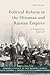 Political Reform in the Ottoman and Russian Empires: A Comparative Approach (Europe’s Legacy in the Modern World)