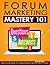 Forum Marketing Mastery 101 - Questions $ Answers $ - Discover How to Turn Forum Traffic Into Cash