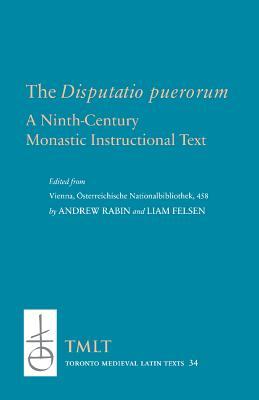 The Disputatio puerorum: A Ninth-Century Monastic Instructional Text (Toronto Medieval Latin Texts)