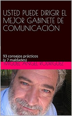 Usted puede dirigir el mejor gabinete de comunicación: 93 Consejos prácticos (y 7 maldades)