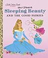 Sleeping Beauty and the Good Fairies (Disney Classic) (Little Golden Book) Sleeping Beauty and the Good Fairies (Disney Classic) (Little Golden Book)