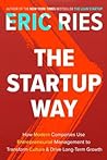 The Startup Way: How Modern Companies Use Entrepreneurial Management to Transform Culture and Drive Long-Term Growth