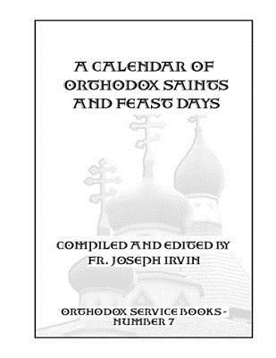 A Calendar of Orthodox Saints and Feast Days: Orthodox Service Books - Number 7