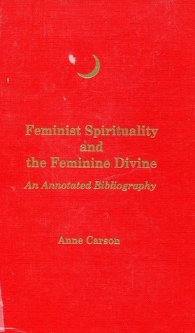 Feminist Spirituality and the Feminine Divine: An Annotated Bibliography (Crossing Pr Feminist Series)