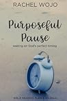 Purposeful Pause: Bible Reading Plan & Journal: Waiting on God's Perfect Timing