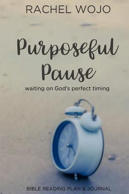 Purposeful Pause: Bible Reading Plan & Journal: Waiting on God's Perfect Timing