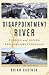 Disappointment River: Finding and Losing the Northwest Passage