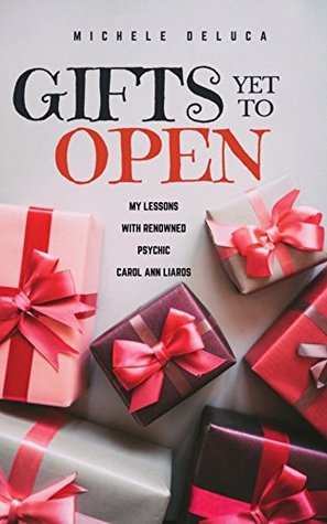 Gifts Yet to Open: My lessons with renowned psychic Carol Ann Liaros (Kindle Edition)