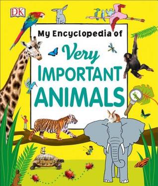 My Encyclopedia of Very Important Animals (My Very Important Encyclopedias)